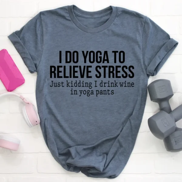 I Do Yoga to Relieve Stress Tee - Image 2